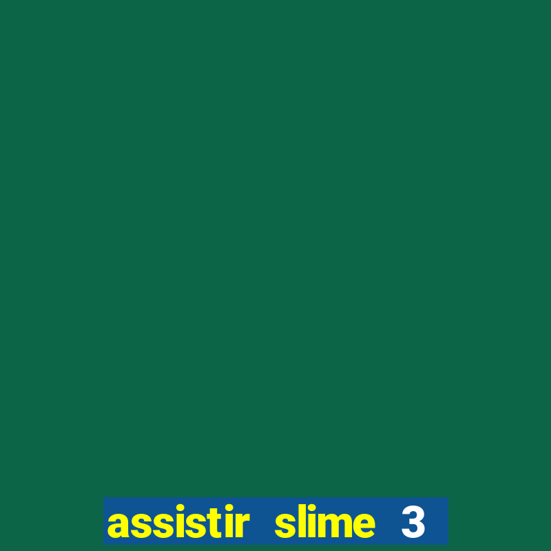 assistir slime 3 temporada dublado